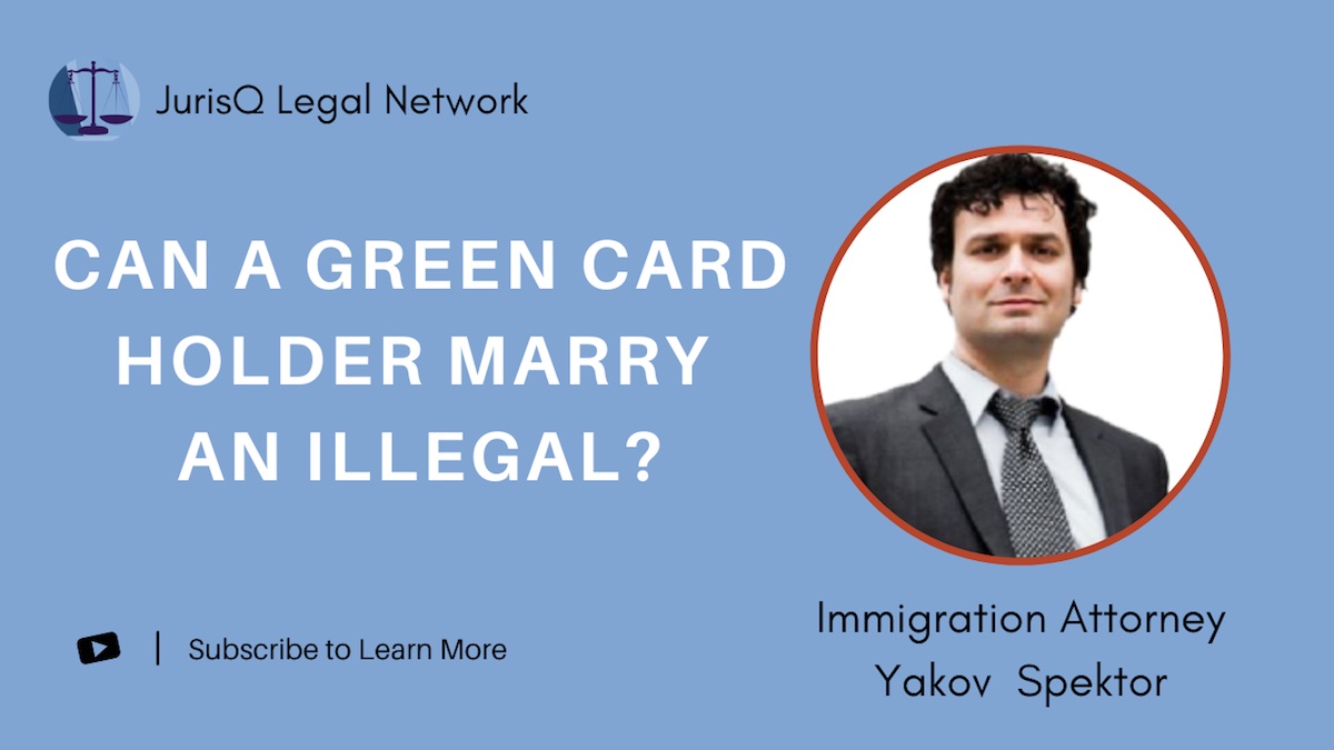 The Truth About Green Card Holders and Marriage to Illegal Immigrants