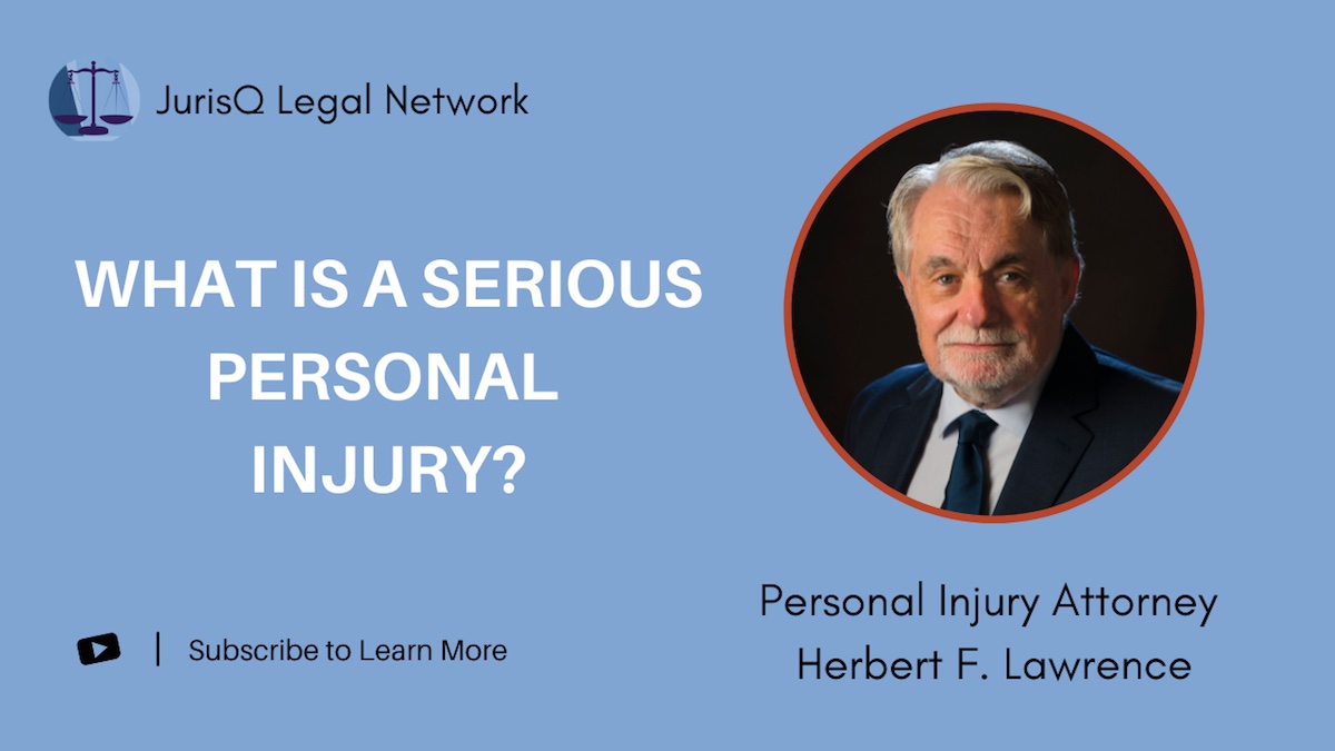 Attorney Herbert F. Lawrence Discusses Serious Personal Injuries