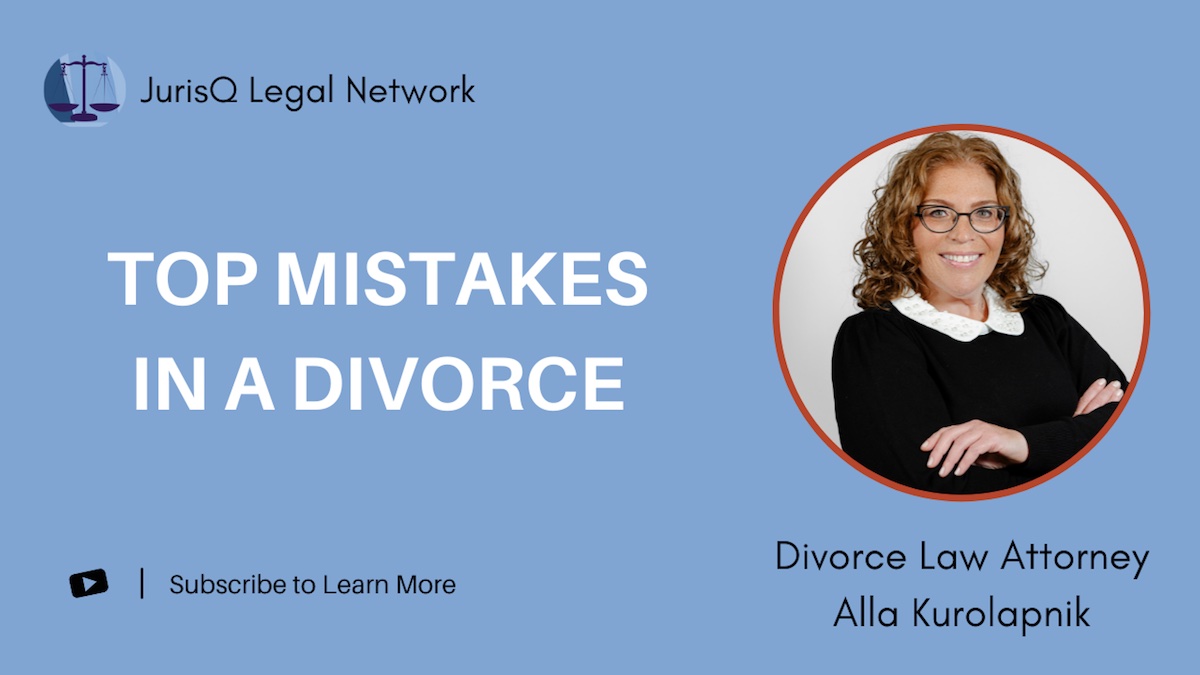 Alla Kurolapnik: Top Mistakes in a Divorce and How to Avoid Them