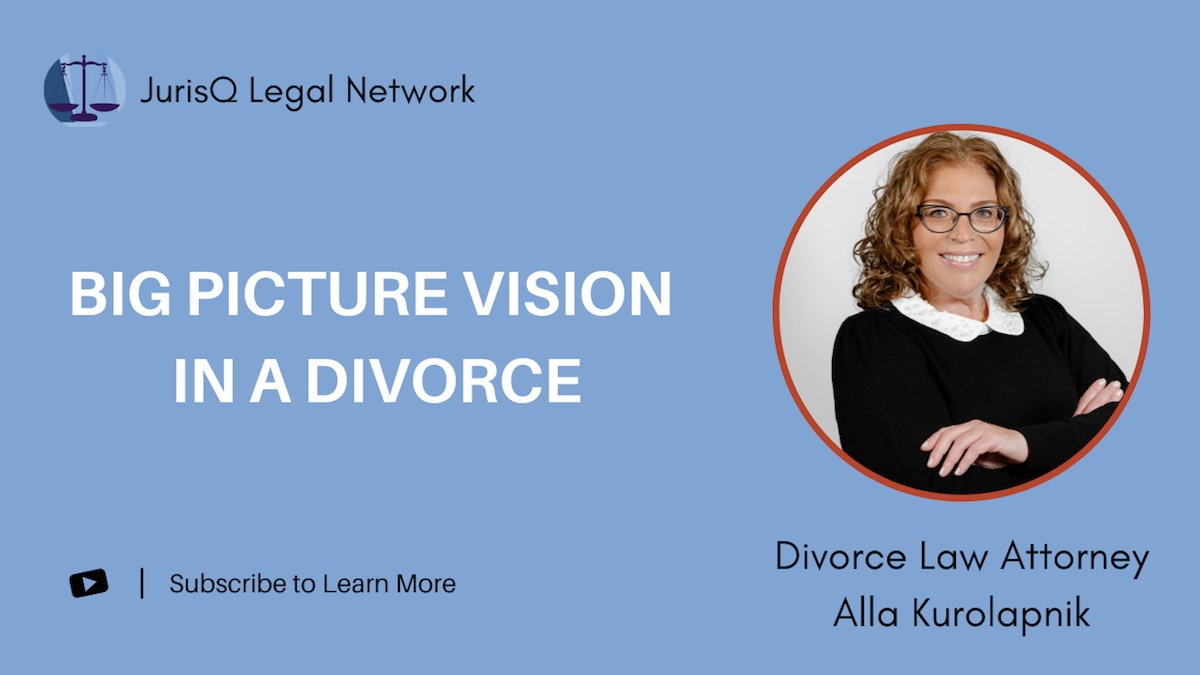 Big Picture Vision in a Divorce: How to Protect Your Future