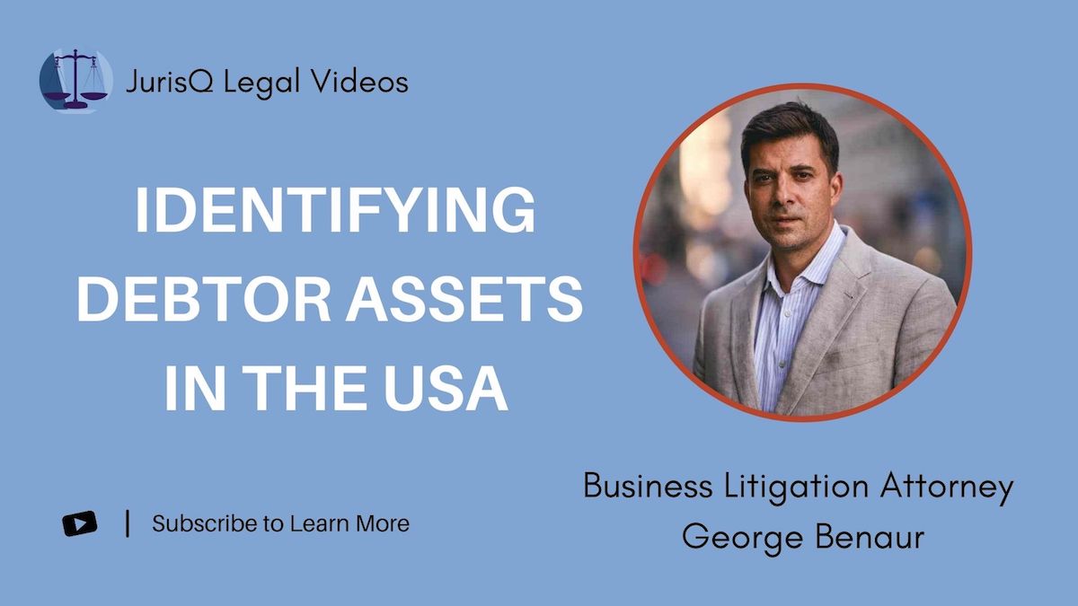 Identifying Debtor Assets in the USA: Tips from Business Litigation Attorney George Benaur