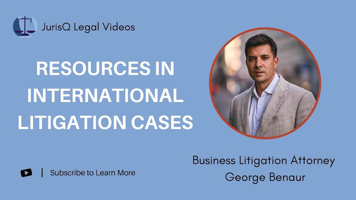 Key Resources to Consider in International Litigation Cases